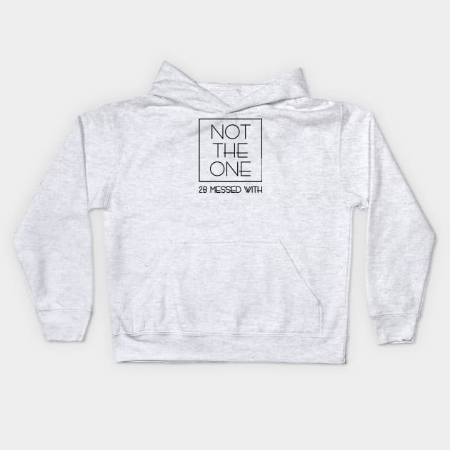 DSP - NOT THE ONE 2B MESSED WITH (BLK) Kids Hoodie by DodgertonSkillhause